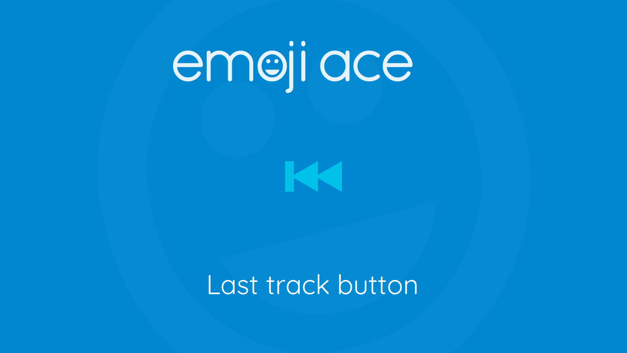 ⏮ Last track button - Emoji Ace
