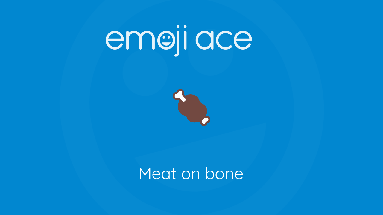 🍖 Meat on bone Emoji Ace
