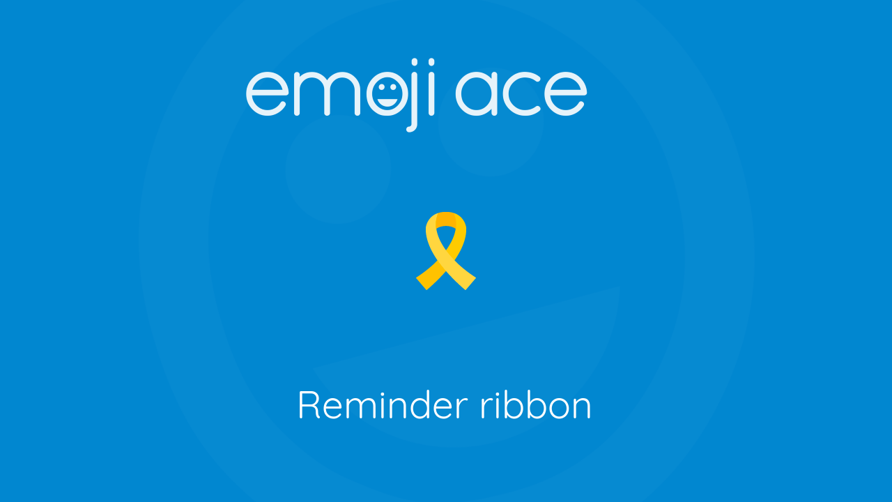 🎗 Reminder ribbon Emoji Ace