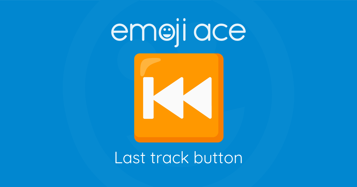 Emoji ⏮️ Last track button: Meaning and Details