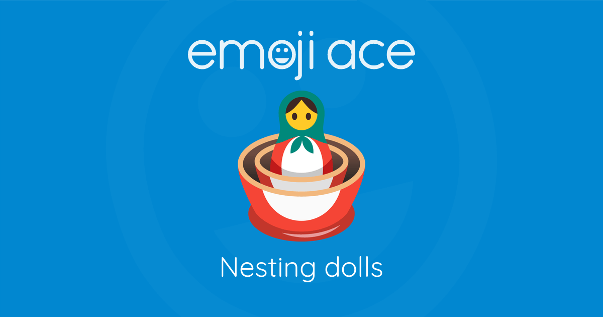 🪆 Nesting dolls Emoji Ace
