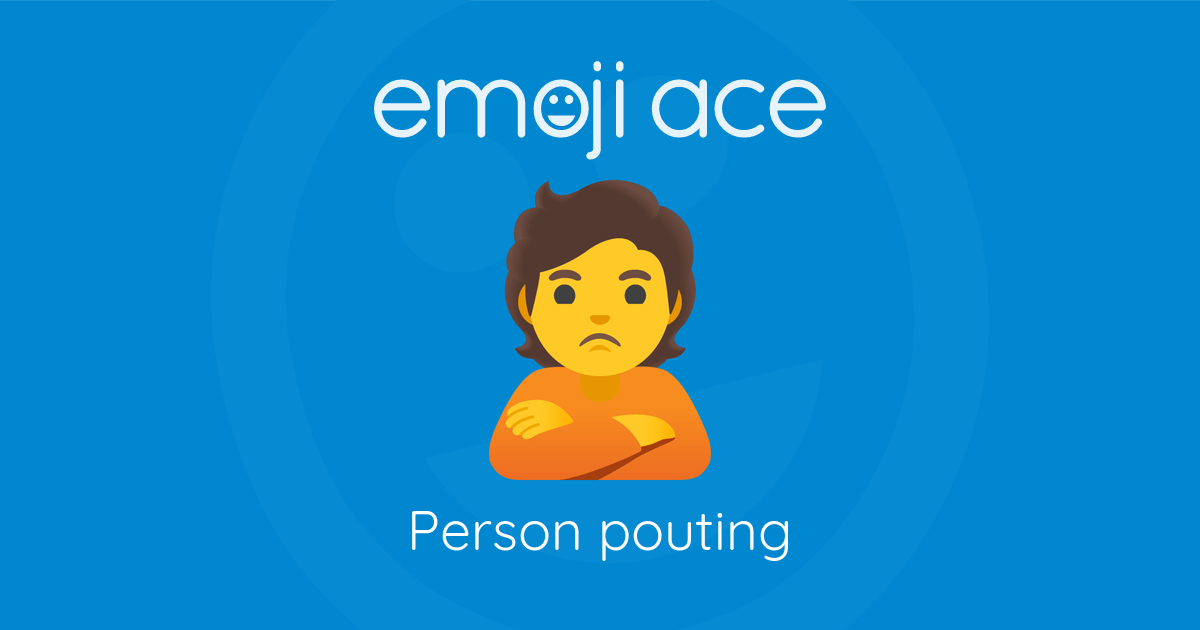 Pouting Text Emoji 🙎 Person pouting: Meaning and Details